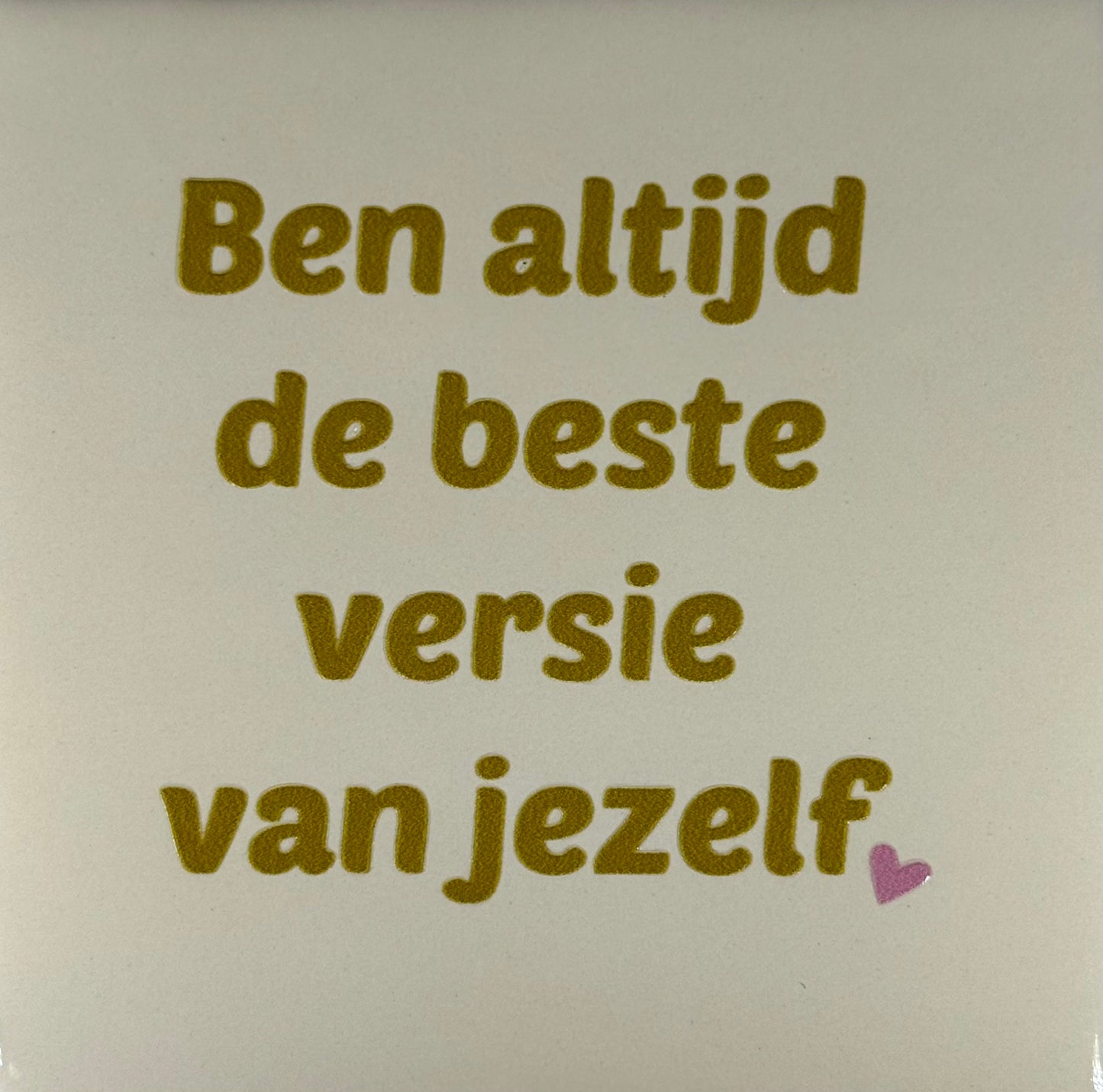 Quote tegeltje 'ben altijd de beste versie van jezelf' creme/goud (warmroze)
