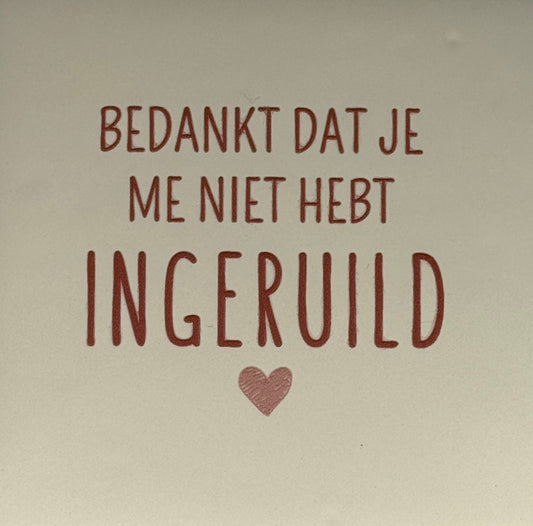 Quote tegeltje 'Bedankt dat je me niet hebt ingeruild' creme/taupe(nude roze)