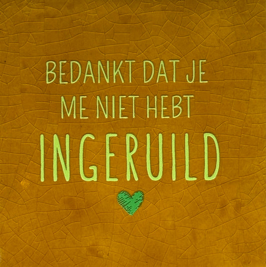 Quote tegeltje 'Bedankt dat je me niet hebt ingeruild' oker/lime(knalgroen)