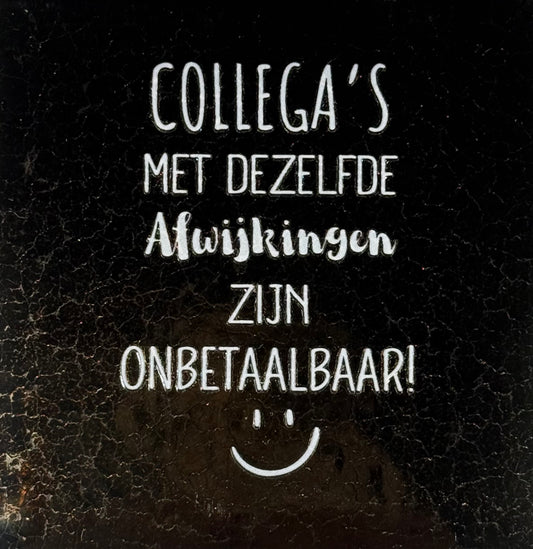 Quote tegeltje 'collega's met dezelfde afwijking zijn onbetaalbaar' goud/creme