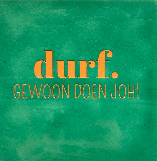 Quote tegeltje 'durf - gewoon doen joh' hardgroen/oranje