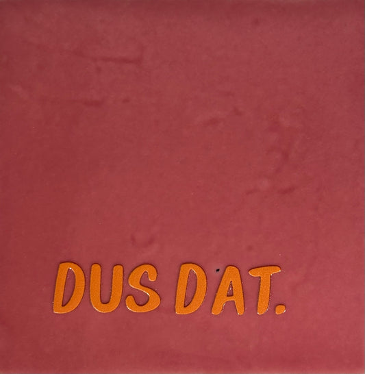 Quote tegeltje 'dus dat.' roze/oranje