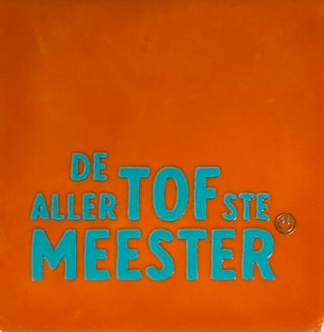 Quote tegeltje 'de allertofste meester' oranje/turquoise