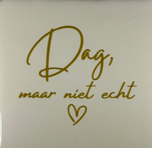 Quote tegeltje 'dag, maar niet echt' creme/goud