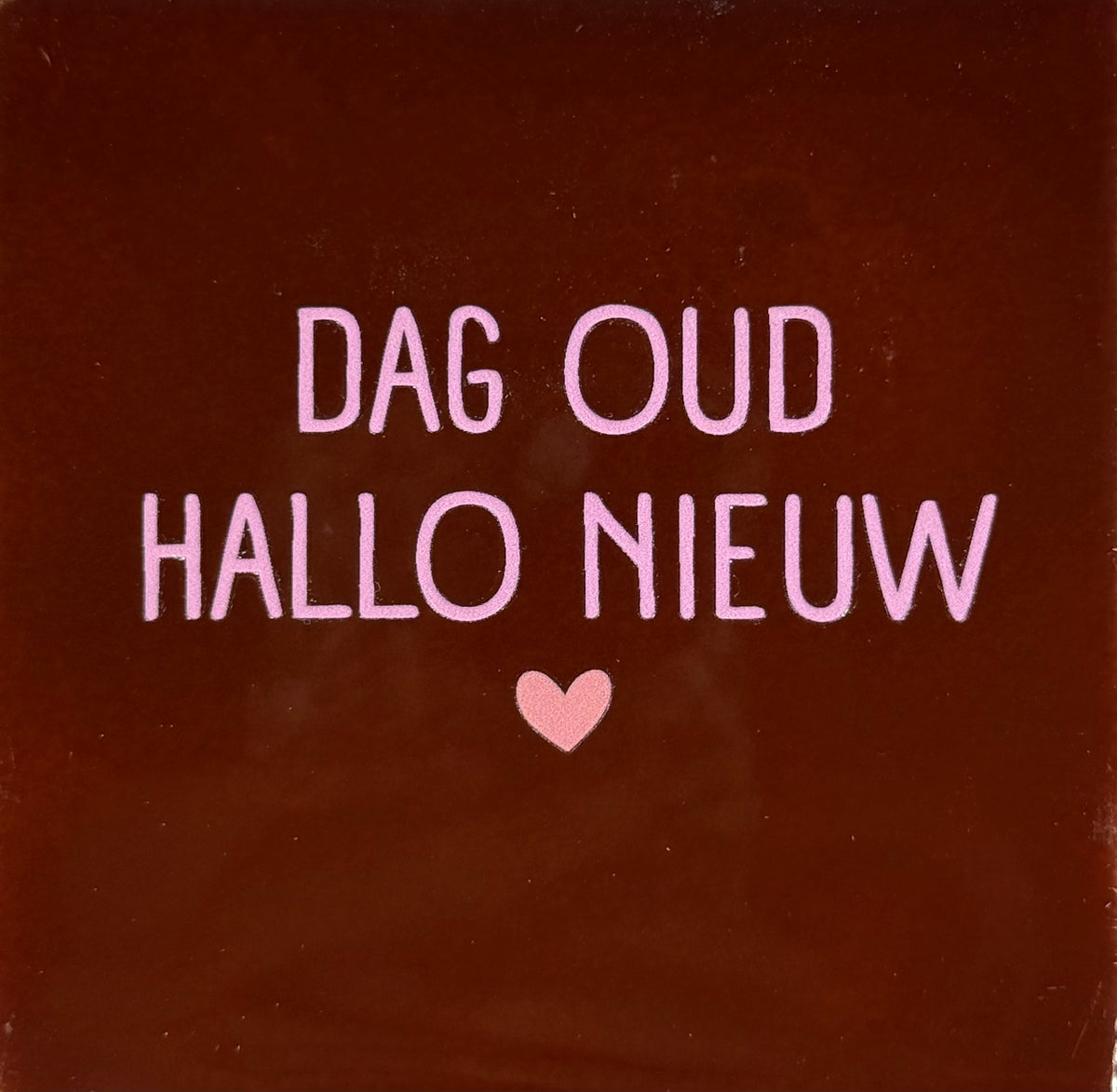 Quote tegeltje 'dag oud hallo nieuw' kastanje/warmroze(zalm)