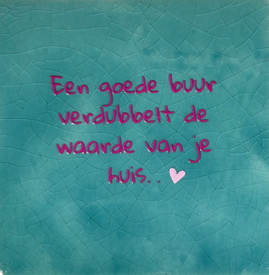 Quote tegeltje 'een goede buur verdubbelt...' groen/roze