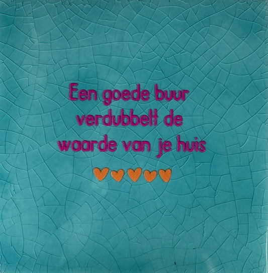 Quote tegeltje 'een goede buur verdubbelt...' groen/roze(oranje)