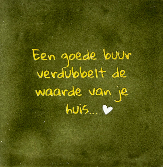 Quote tegeltje 'een goede buur verdubbelt...' olijf/goud