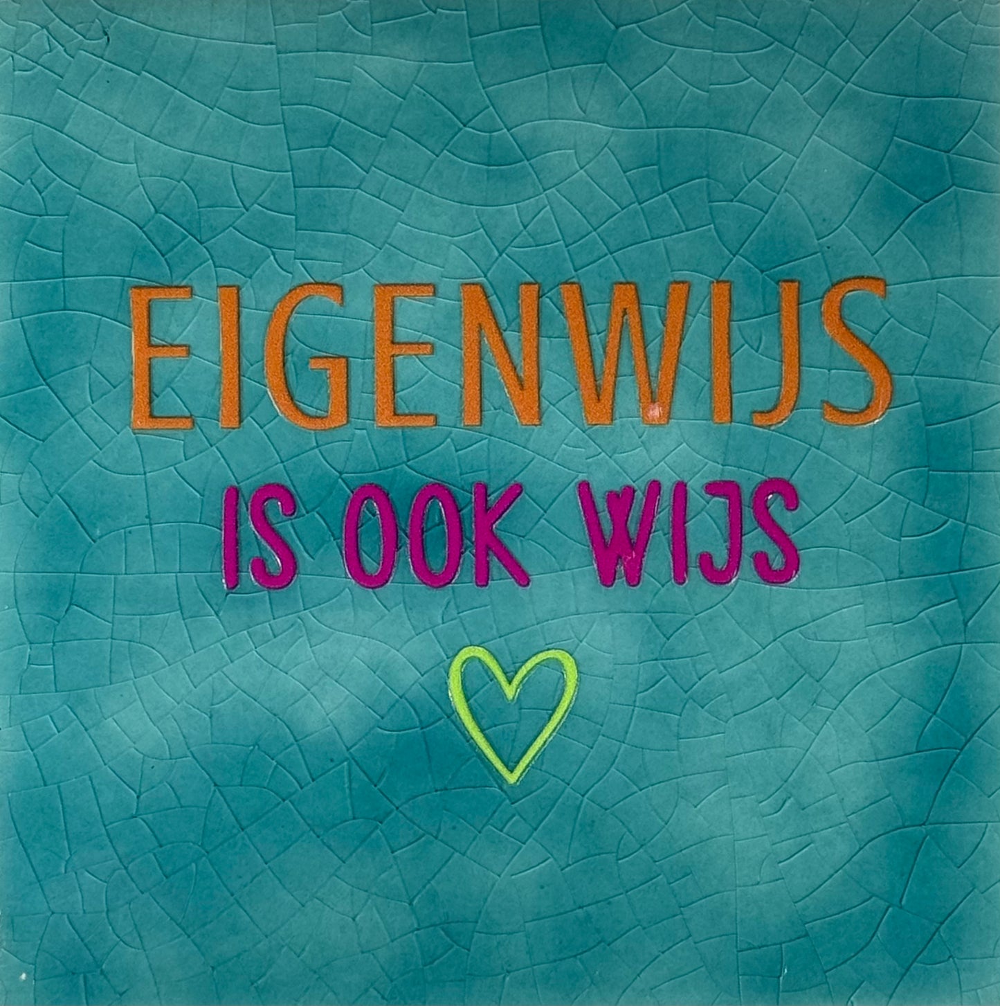 Quote tegeltje 'eigenwijs is ook wijs' groen/oranje(knalroze-lime)