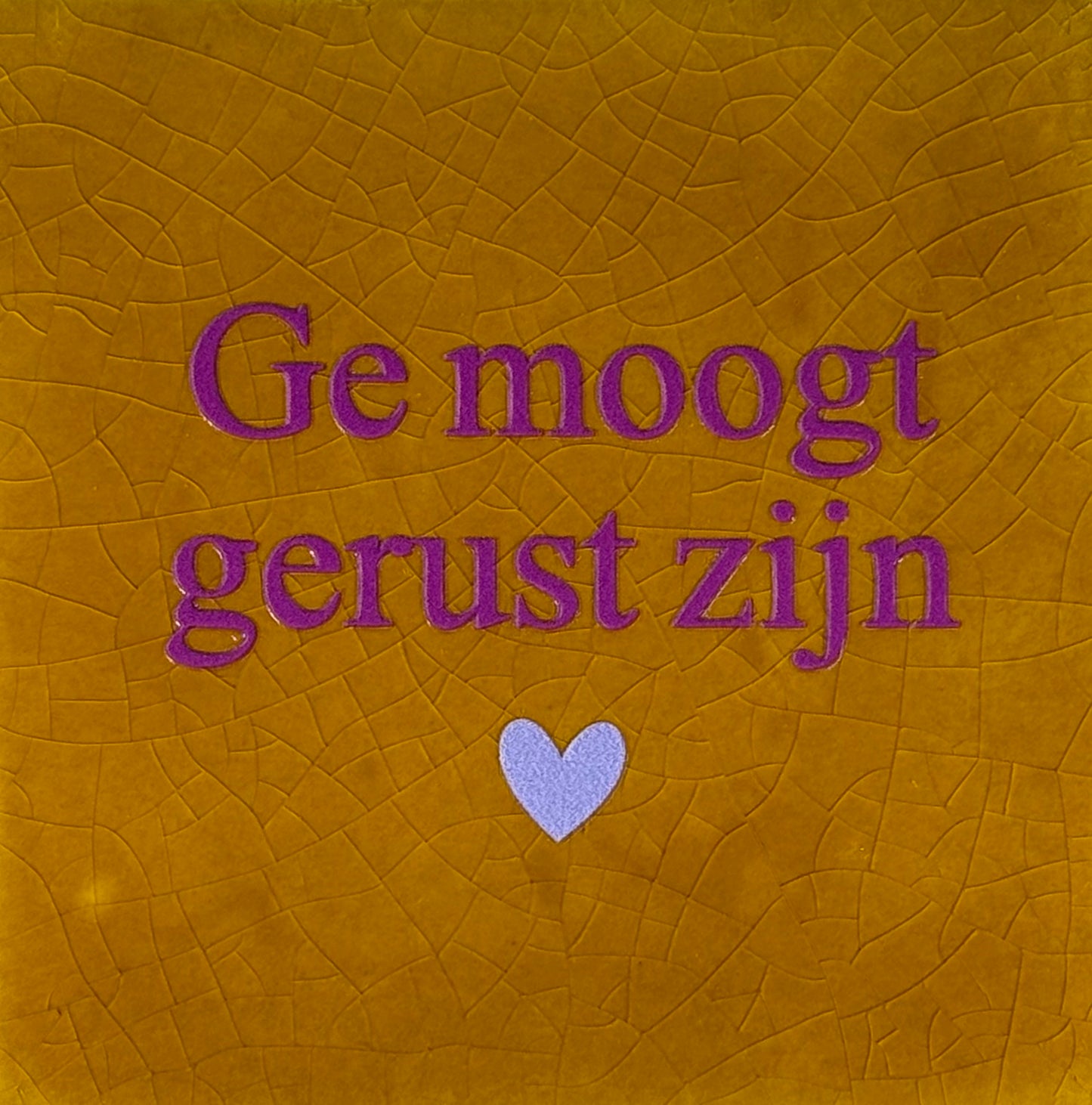 Quote tegeltje 'ge moogt gerust zijn' oker/paars(lila)