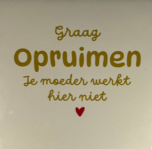 Quote tegeltje 'graag opruimen je moeder werkt hier niet' creme/goud(rooD0