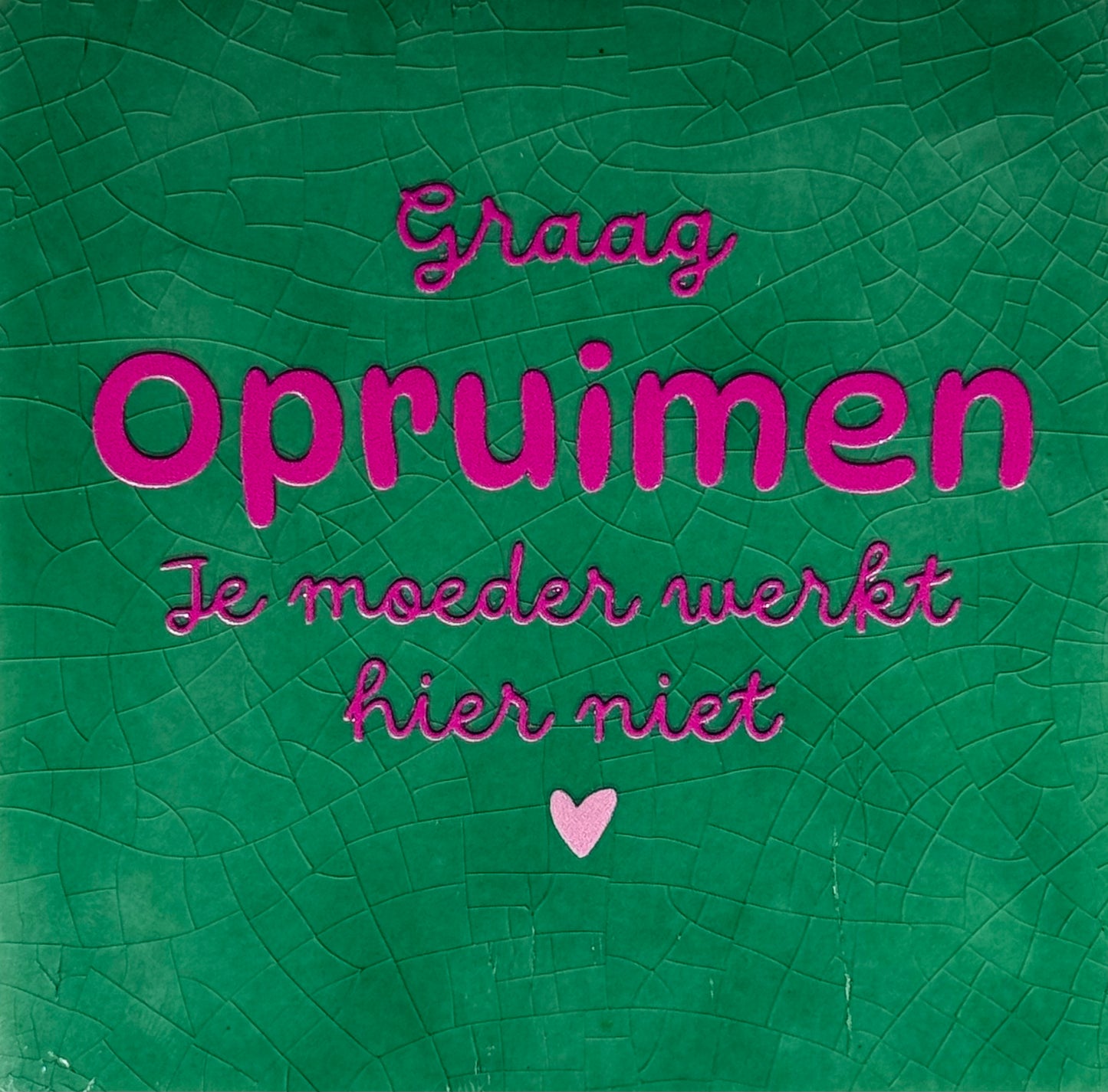 Quote tegeltje 'graag opruimen je moeder werkt hier niet' hardgroen/knalroze(warmroze)