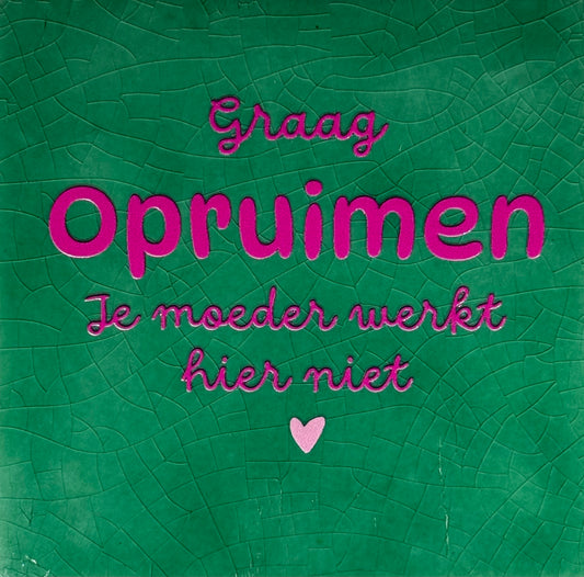 Quote tegeltje 'graag opruimen je moeder werkt hier niet' hardgroen/knalroze(warmroze)