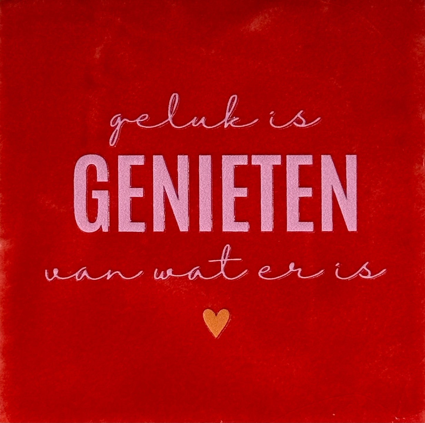 Quote tegeltje 'geluk is genieten van wat er is' rood/warmroze(oranje)