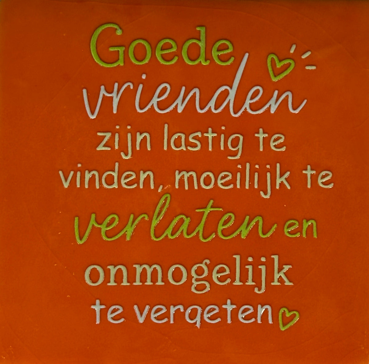 Quote tegeltje 'goede vrienden zijn lastig te vinden..' oranje/combi 5