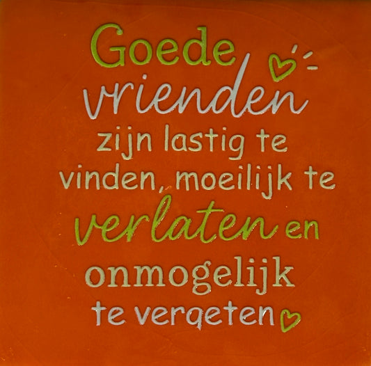 Quote tegeltje 'goede vrienden zijn lastig te vinden..' oranje/combi 5