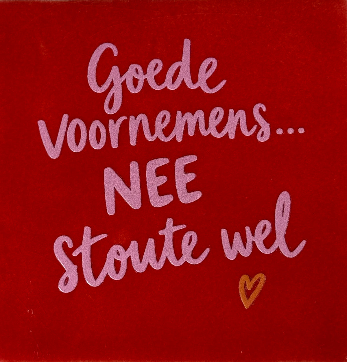 Quote tegeltje 'goede voornemens..nee stoute wel' rood/warmroze(oranje)