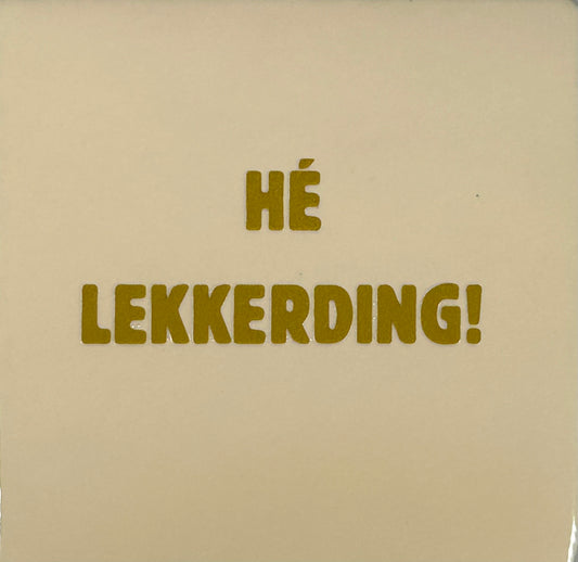 Quote tegeltje 'hé lekker ding' creme/goud