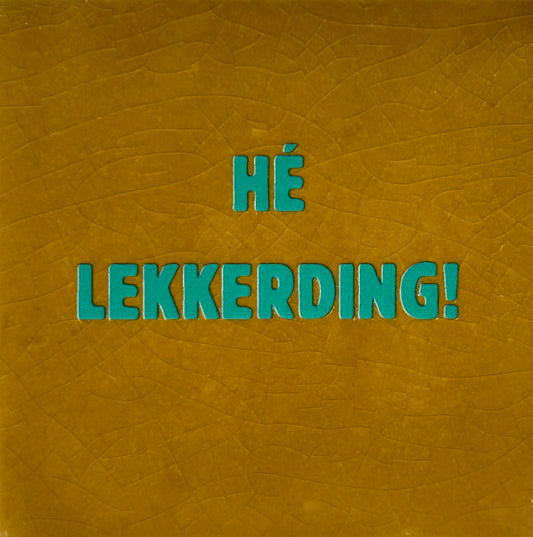 Quote tegeltje 'hé lekker ding' oker/aqua