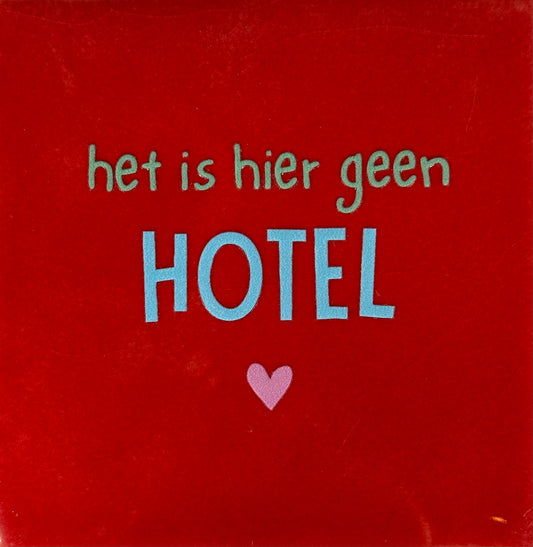 Quote tegeltje 'het is hier geen hotel' rood/warmblauw(mint-warmroze)