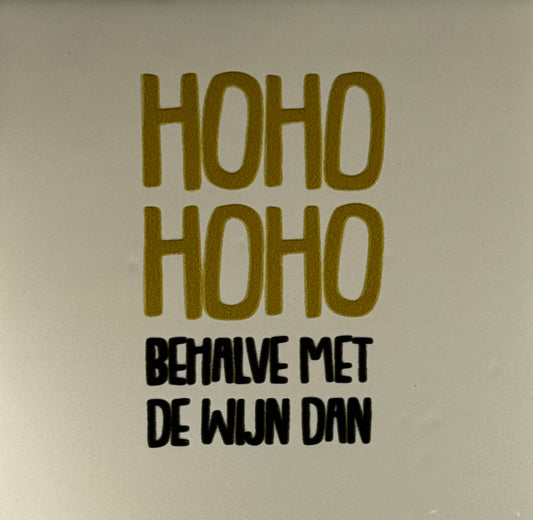 Quote tegeltje 'ho ho ho behalve met de wijn' (strak) creme/goud(zwart)