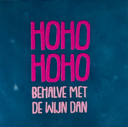 Quote tegeltje 'ho ho ho behalve met de wijn' (strak) donkerblauw/knalroze(warmroze)