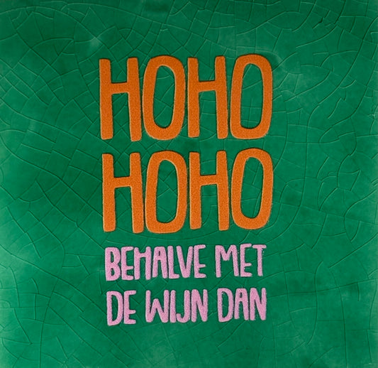 Quote tegeltje 'ho ho ho behalve met de wijn' (strak) hardgroen/oranje(warmroze)