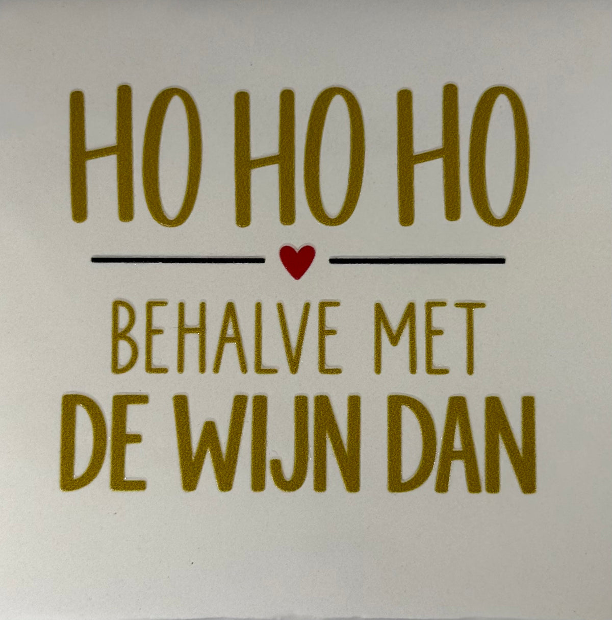 Quote tegeltje 'ho ho ho behalve met de wijn dan' creme/goud(zwart-rood)