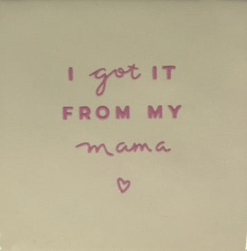 Quote tegeltje 'I've got it from my mama' creme/warmroze