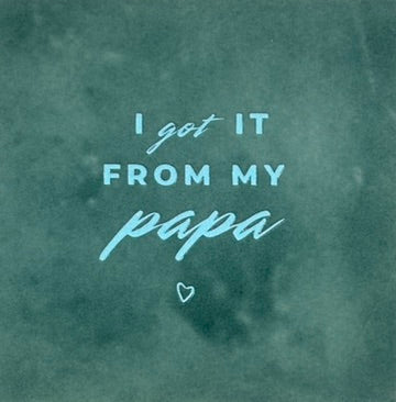 Quote tegeltje 'I've got it from my papa' zeegroen/warmblauw