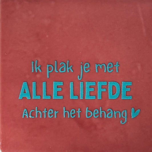 Quote tegeltje 'ik plak je met alle liefde achter het behang' roze/turquoise