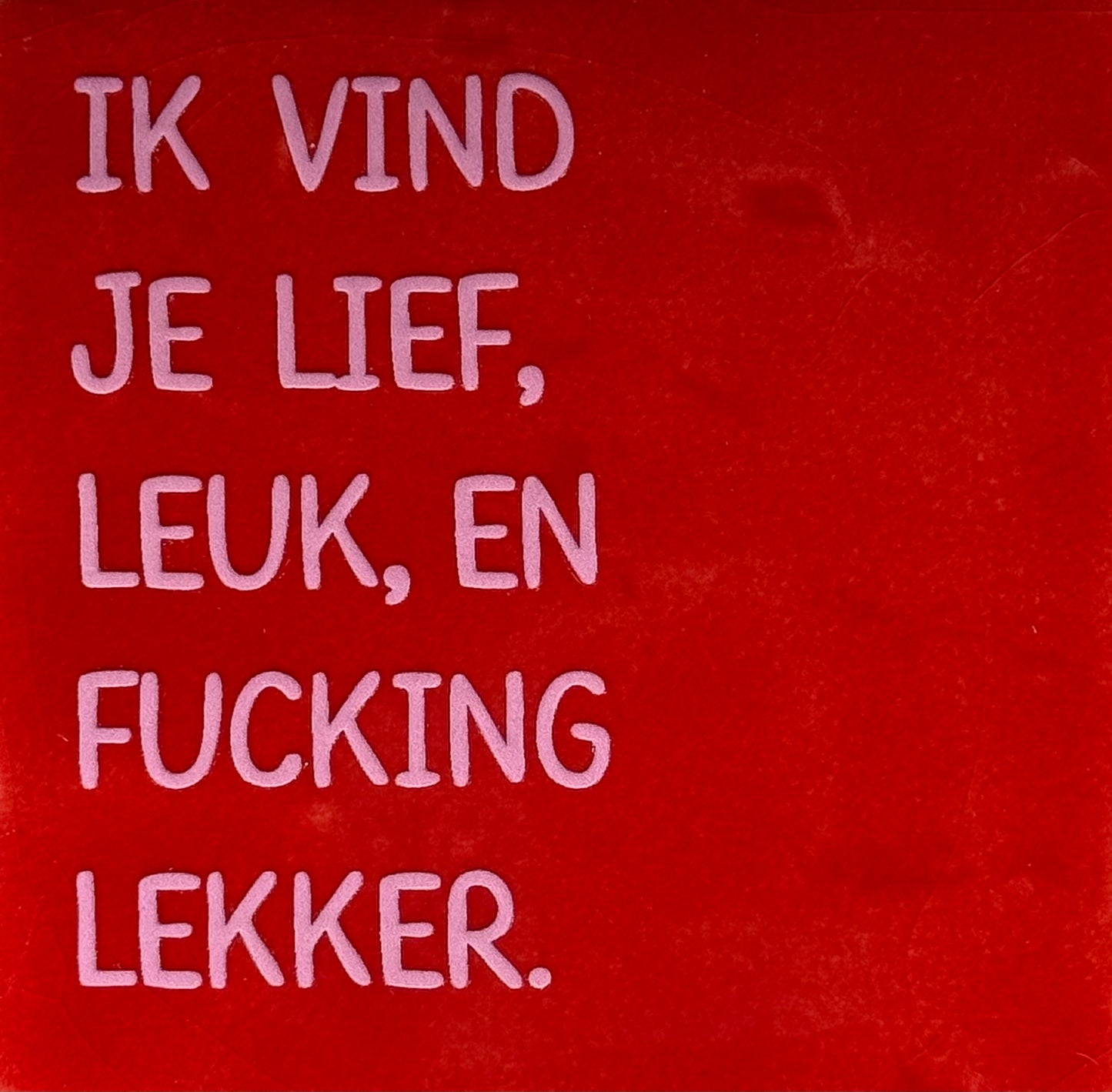 Quote tegeltje 'ik vind je lief en fucking lekker' rood/warmroze