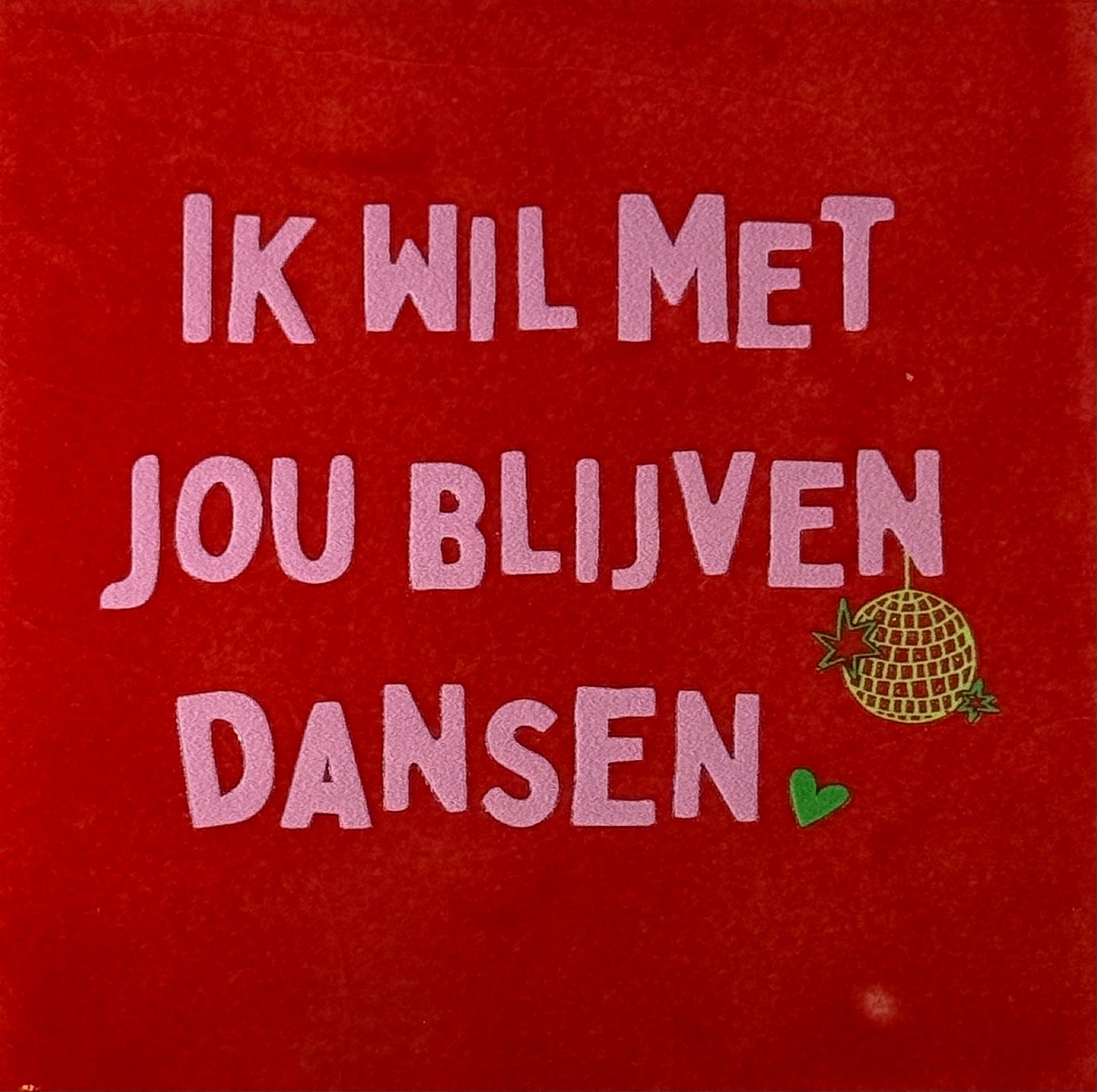 Quote tegeltje 'ik wil met jou blijven dansen' rood/warmroze(knalgroen)