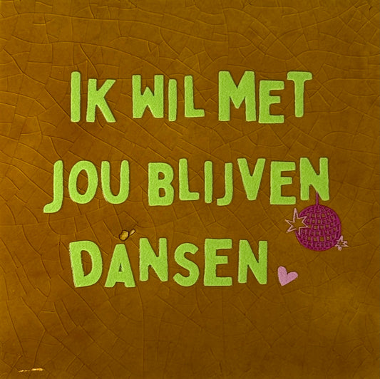 Quote tegeltje 'ik wil met jou blijven dansen' oker/lime(warmroze)