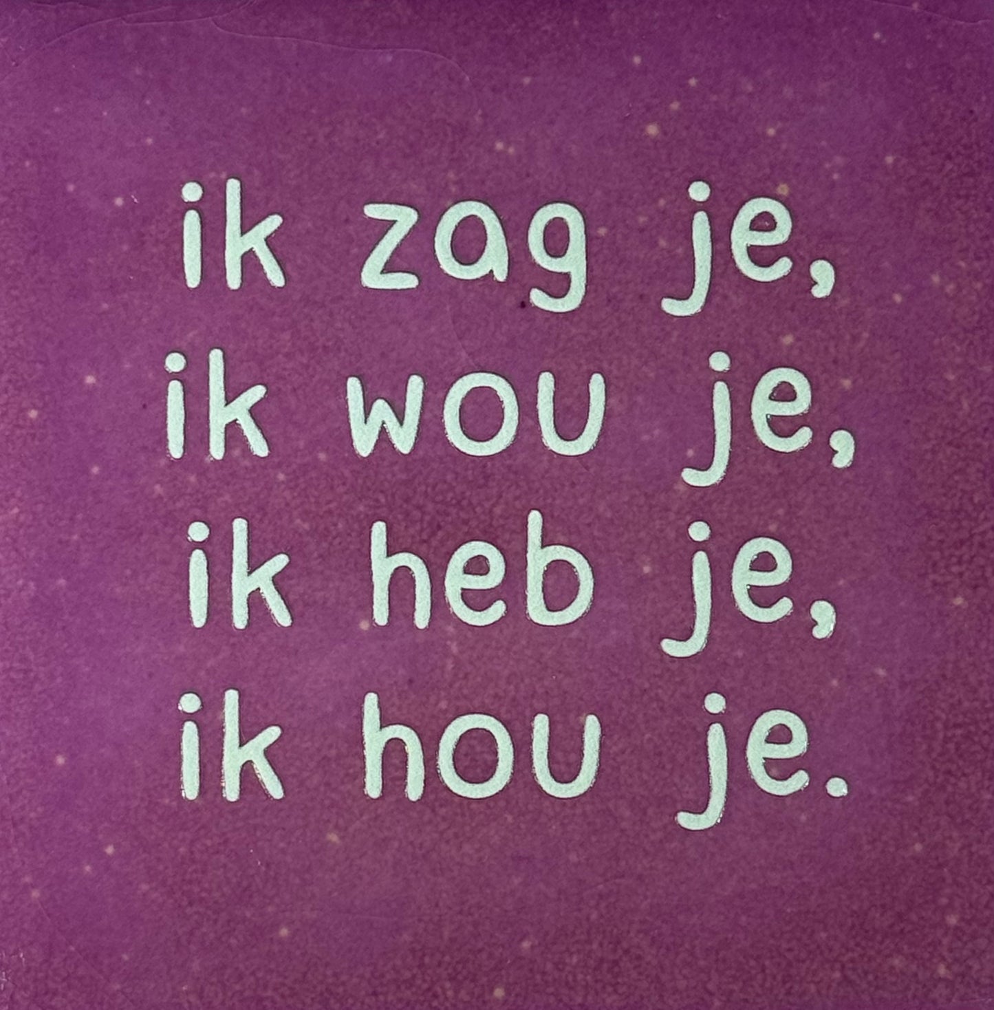 Quote tegeltje 'ik zag je-ik wou je-ik heb je-ik hou je' lila/lichtgroen