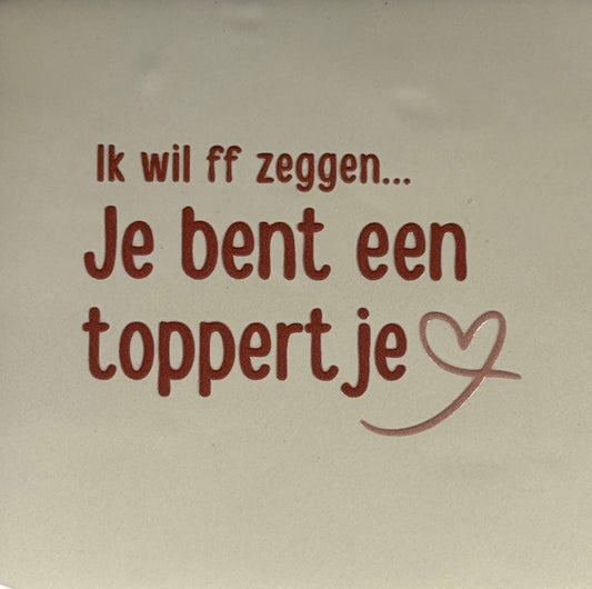 Quote tegeltje 'ik wil ff zeggen je bent een toppertje' creme/taupe(nude roze)