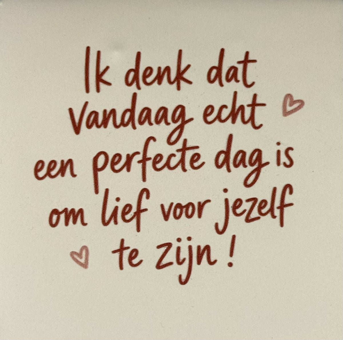 Quote tegeltje 'ik denk dat het vandaag een perfecte dag is..' creme/taupe(nude roze)