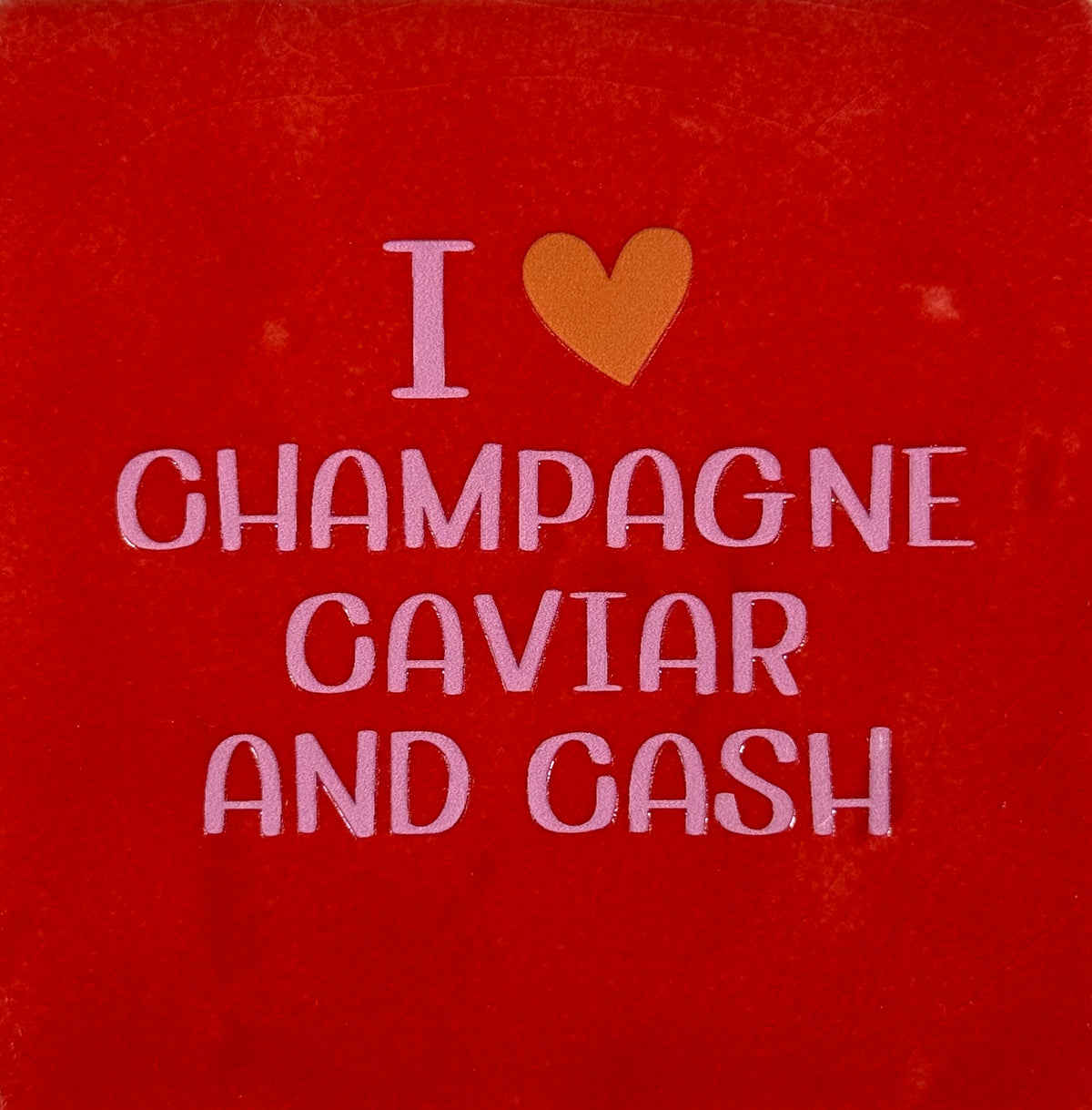 Quote tegeltje 'I (hartje) champagne caviar and cash' rood/warmroze(oranje)