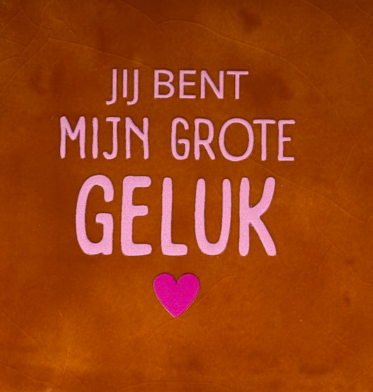 Quote tegeltje 'jij bent mijn grote geluk' terra/warmroze(knalroze)