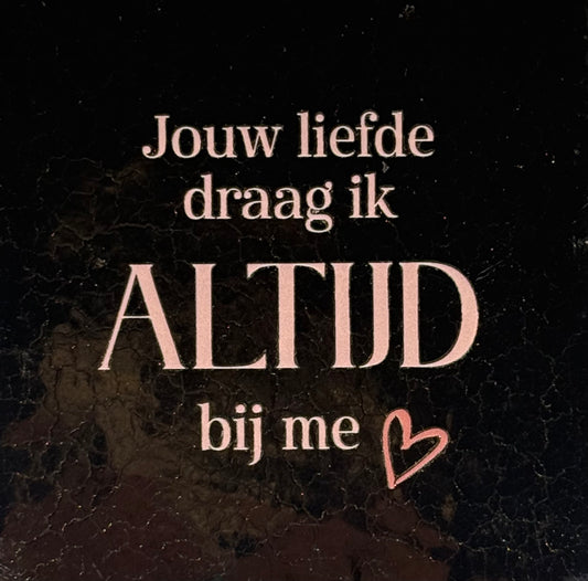 Quote tegeltje 'jouw liefde draag ik altijd bij me' goud/nude roze(taupe)