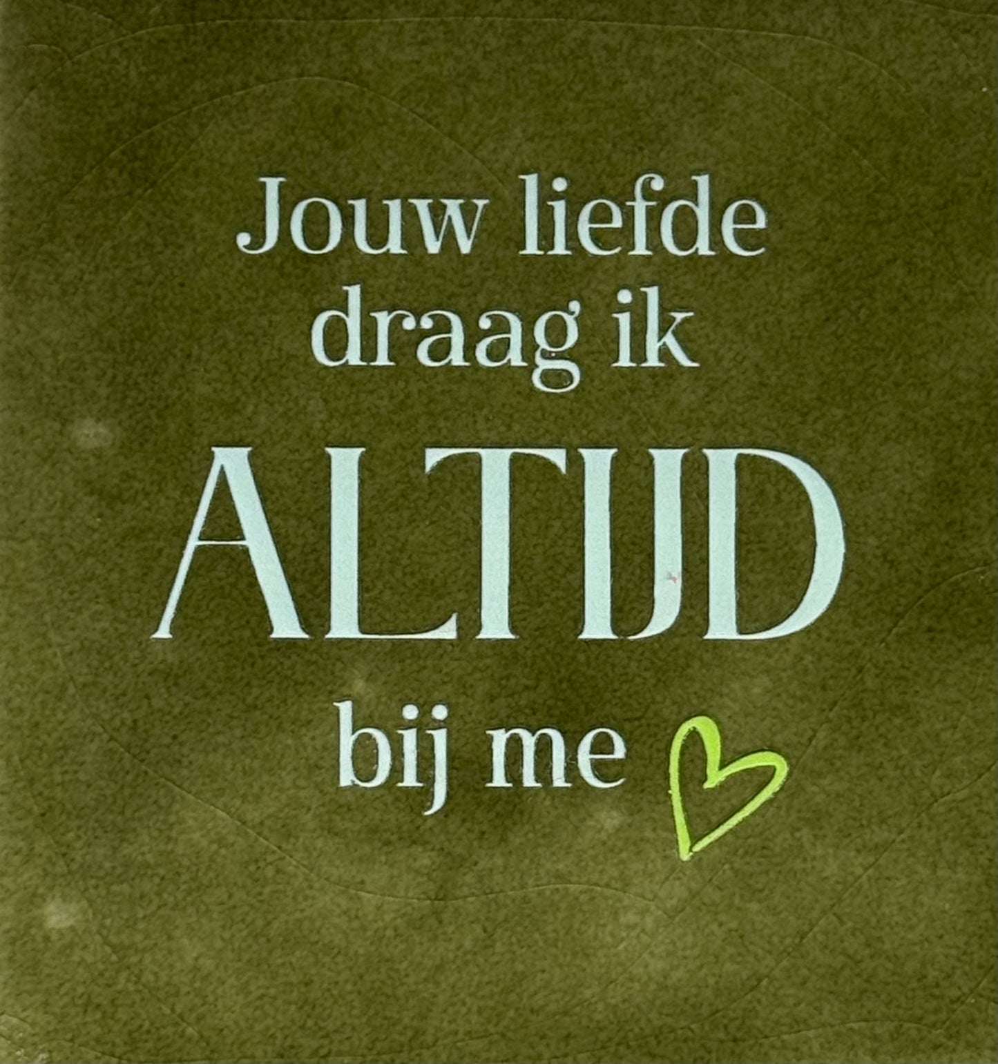 Quote tegeltje 'jouw liefde draag ik altijd bij me' olijf/lichtgroen(lime)