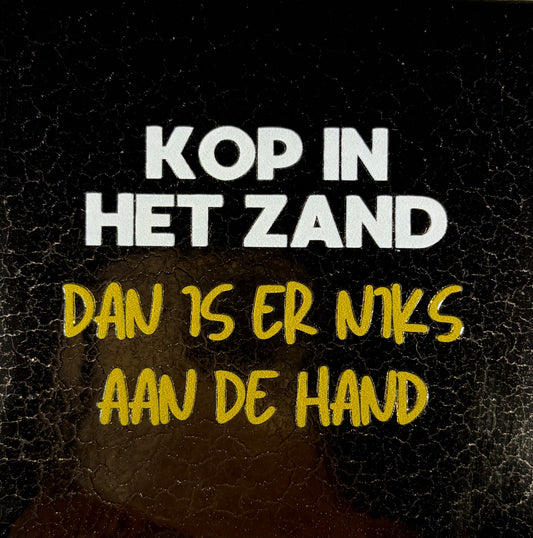 Quote tegeltje 'kop in het zand dan is er niks aan de hand' goud/creme (goud)