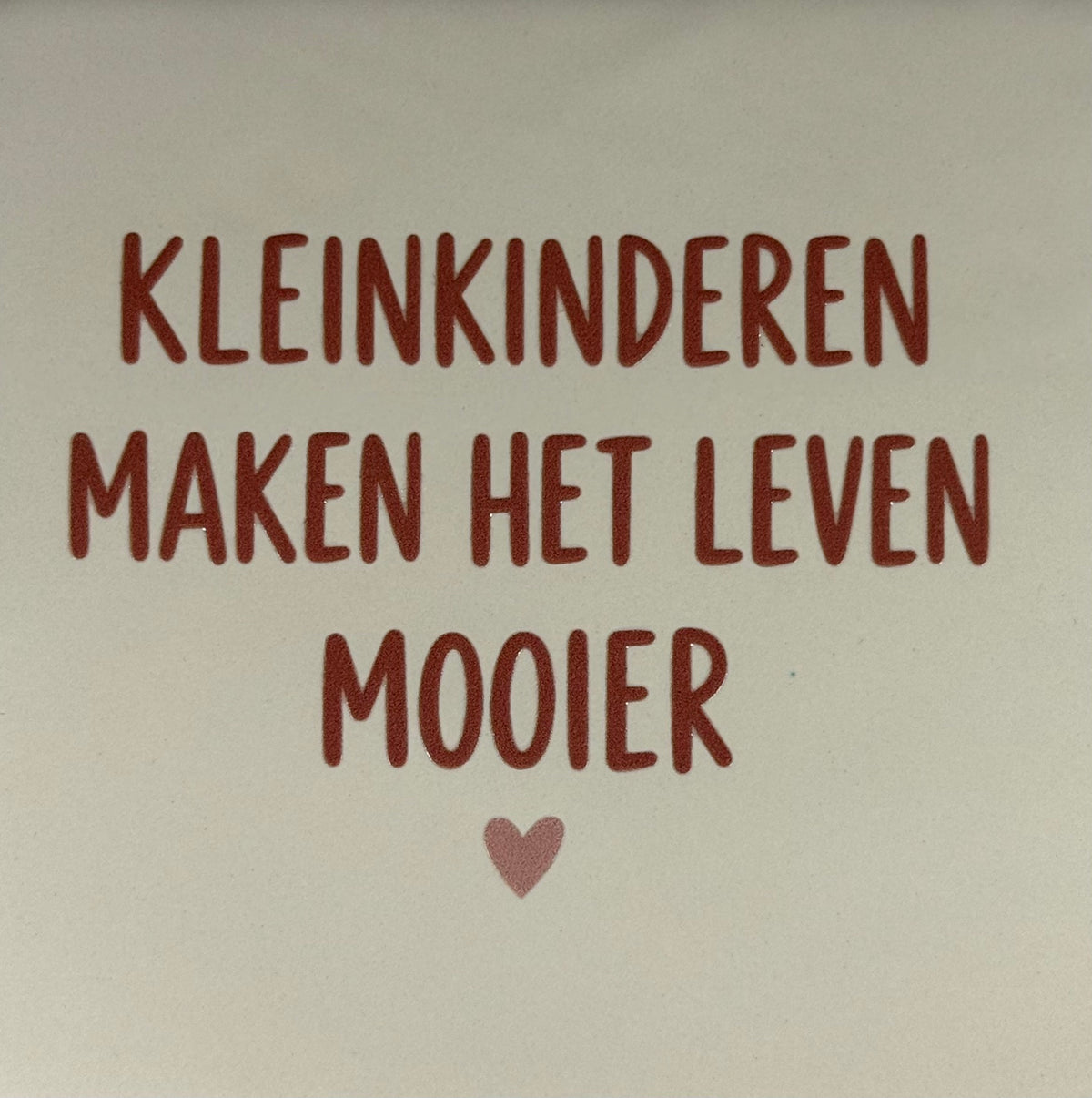 Quote tegeltje 'kleinkinderen maken het leven mooier' creme/taupe(nude roze)