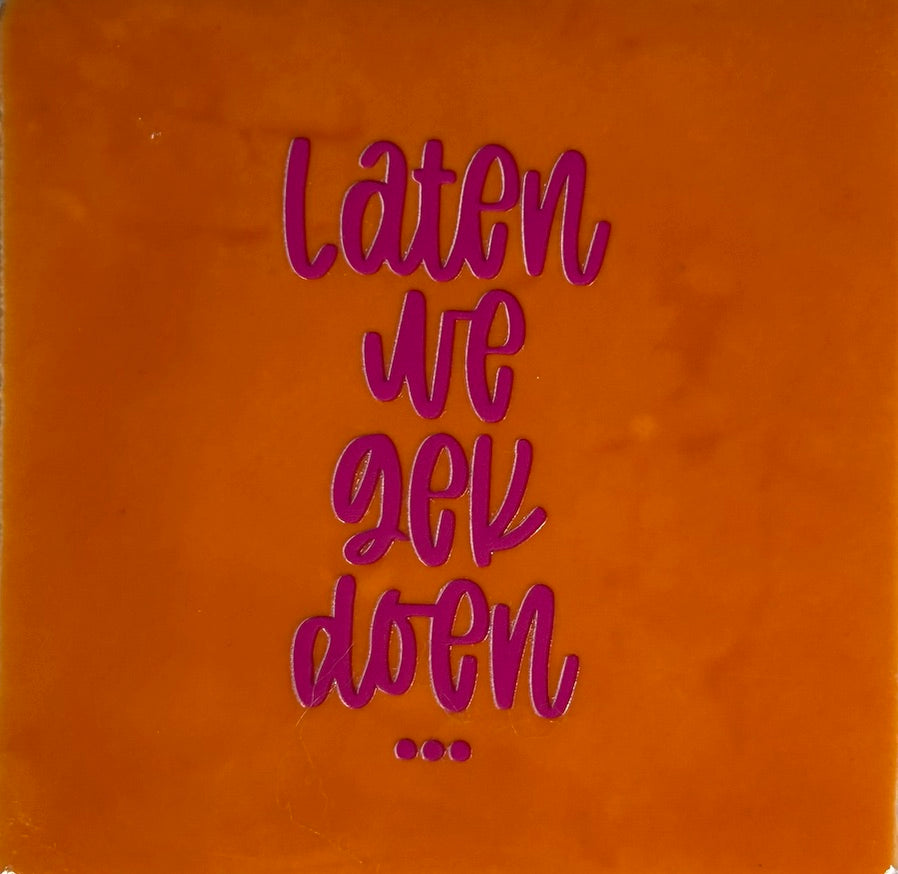 Quote tegeltje 'laten we gek doen..' oranje/roze