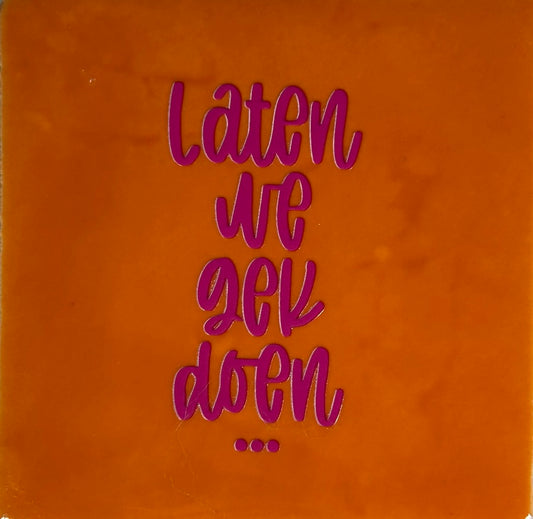 Quote tegeltje 'laten we gek doen..' oranje/roze