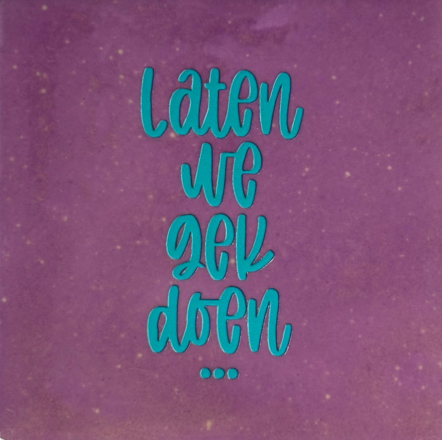 Quote tegeltje 'laten we gek doen..' lila/turquoise