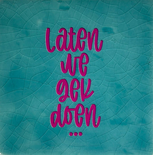 Quote tegeltje 'laten we gek doen..' groen/roze