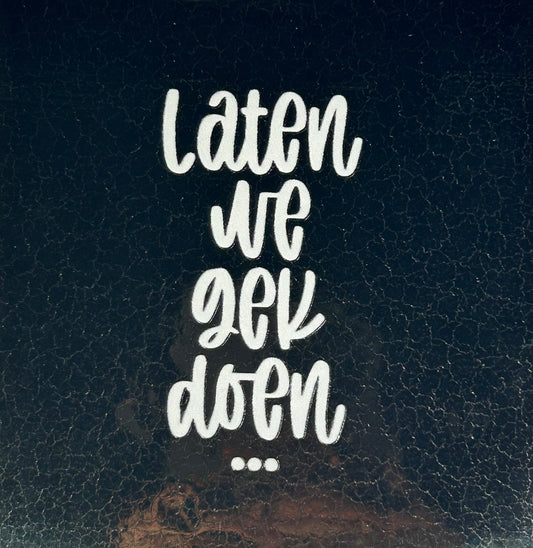 Quote tegeltje 'laten we gek doen..' goud/creme