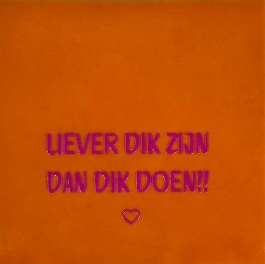 Quote tegeltje 'liever dik zijn dan dik doen' oranje/roze