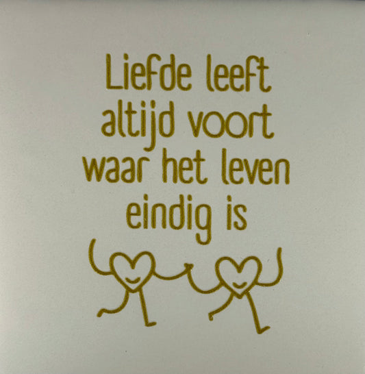Quote tegeltje 'liefde leeft altijd voort waar het leven eindig is' creme/goud